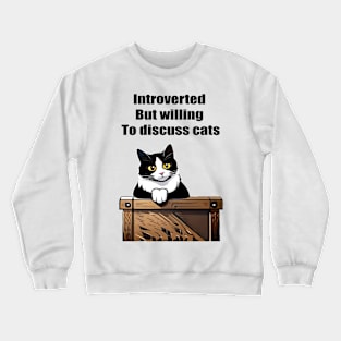Introverted but willing to discuss cats Crewneck Sweatshirt